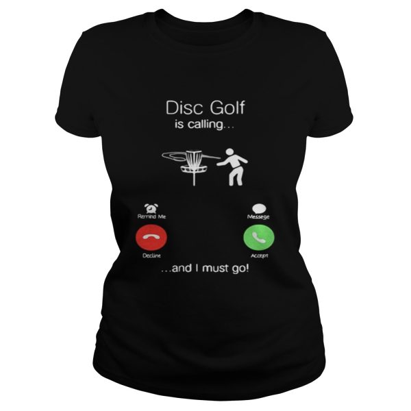 Disc golf is calling I must go shirt