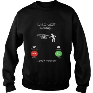 Disc golf is calling I must go shirt 3