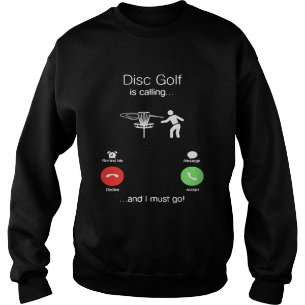 Disc golf is calling I must go shirt