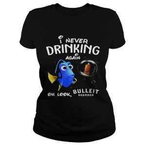 Disney Funny Dory I'm Never Drinking Again For Bulleit Lover Shirt 1