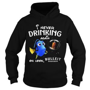 Disney Funny Dory I'm Never Drinking Again For Bulleit Lover Shirt 2