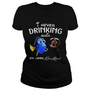 Disney Funny Dory I'm Never Drinking Again For Crown Royal Lover Shirt 1