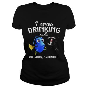 Disney Funny Dory I'm Never Drinking Again For Smirnoff Lover Shirt 1