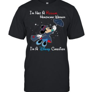 Disney Mickey Mouse I’m Not A Regular Caregiver I’m A Disney Caregiver T-shirt