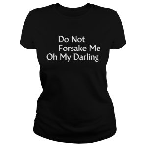 Do Not Forsake Me Oh My Darling Premium Band T Shirt 2