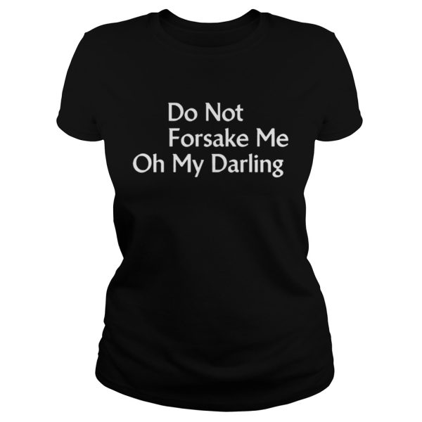 Do Not Forsake Me Oh My Darling Premium Band T-Shirt