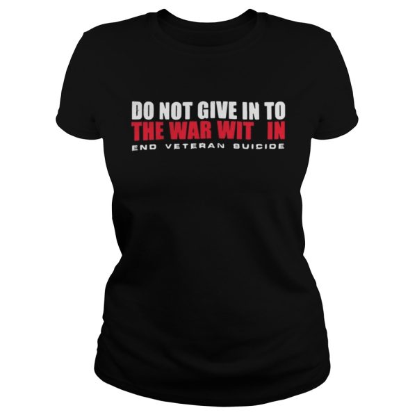 Do not give in to the war with in end veteran suicide shirt