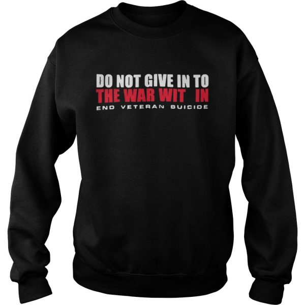 Do not give in to the war with in end veteran suicide shirt