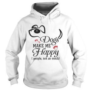 Dog Make Me Happy People Not So Much Funny Dog Lover T Shirt 1