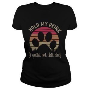 Dog paw hold my drink I gotta pat this dog retro shirt 1