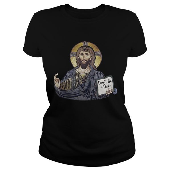 Don’t Be A Dick Jesus Shirts