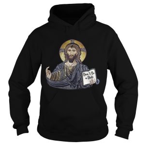 Don't Be A Dick Jesus Shirts 2