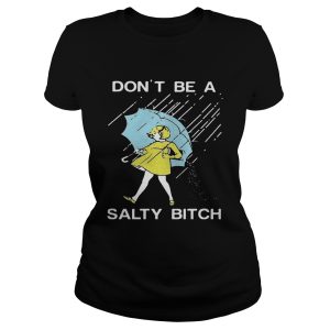 Don't be a Salty bitch T Shirt 1