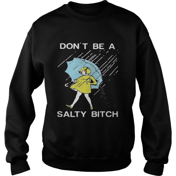 Don’t be a Salty bitch T-Shirt