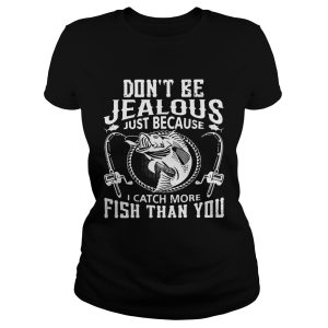 Don't be jealous just because I catch more fish than you shirt 1