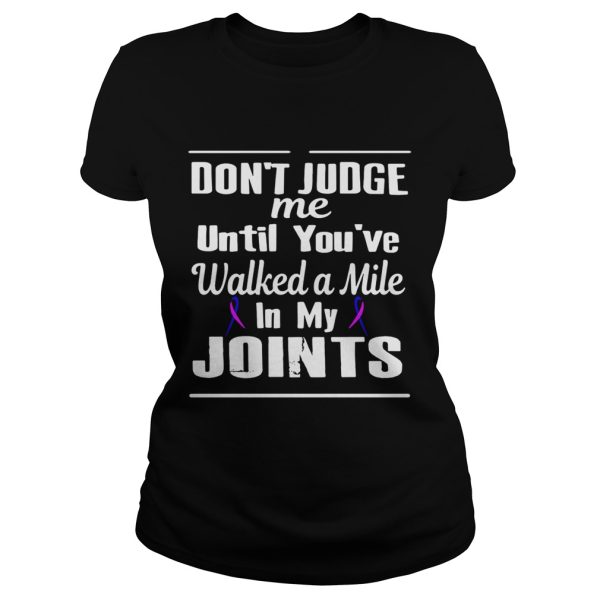 Don’t judge me until you’ve walked a mile in my Joints shirt