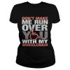 Don’t make me run over you with my Wheelchair shirt