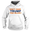 Don’t pass trump the blunt shirt