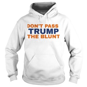 Don't pass trump the blunt shirt 1