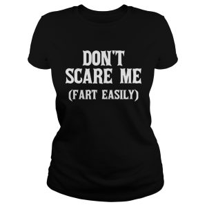 Don't scare me fart easily shirt 1