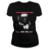 Donald Trump Trumpinator 2020 I’ll be back shirt