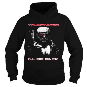 Donald Trump Trumpinator 2020 I'll be back shirt 2