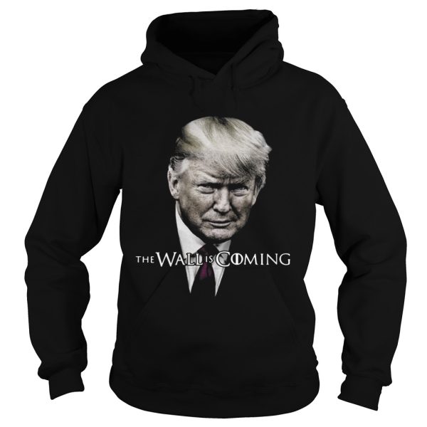 Donald Trump the wall is coming shirt