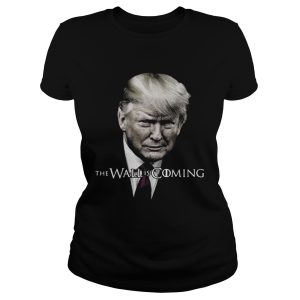 Donald Trump the wall is coming shirt 2