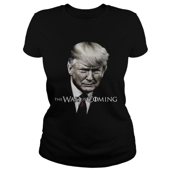 Donald Trump the wall is coming shirt