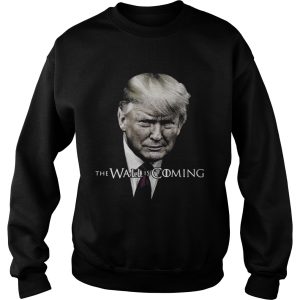 Donald Trump the wall is coming shirt 3