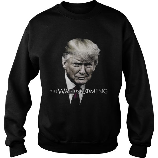 Donald Trump the wall is coming shirt