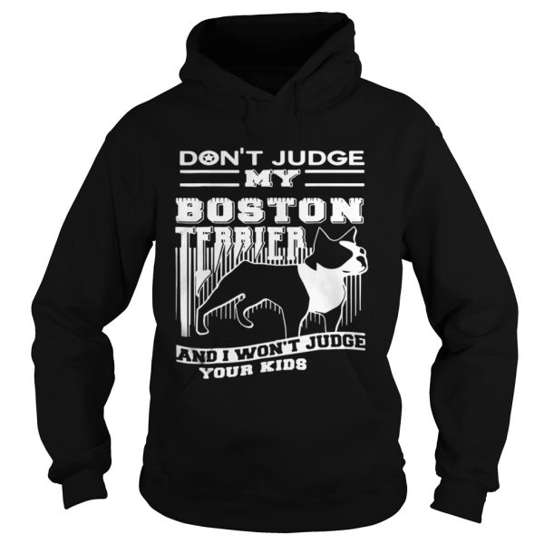 Dont Judge My Boston Terrier shirt