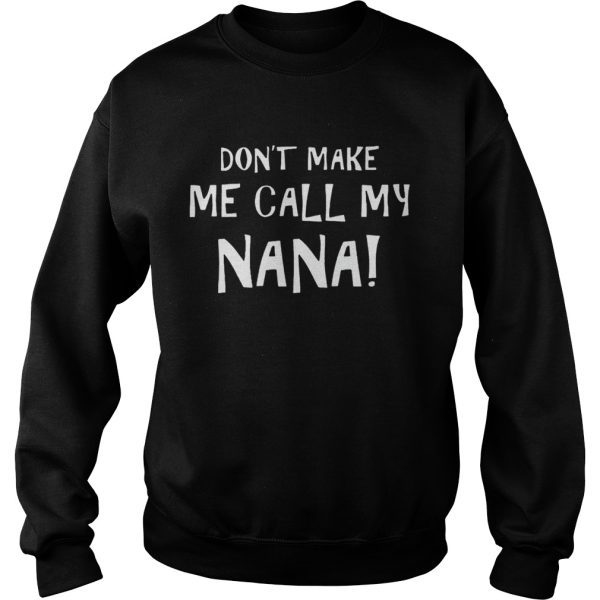 Dont Make Me Call My Nana Shirt