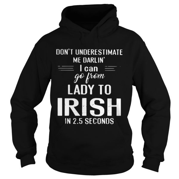 Dont Underestimate Me Rarlin I Can Go From Lady To Irish In 2 5 Seconds Shirt