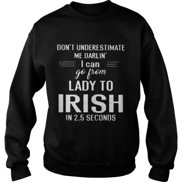 Dont Underestimate Me Rarlin I Can Go From Lady To Irish In 2 5 Seconds Shirt