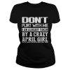 Dont flirt with me I am already taken by a crazy April girl shirt