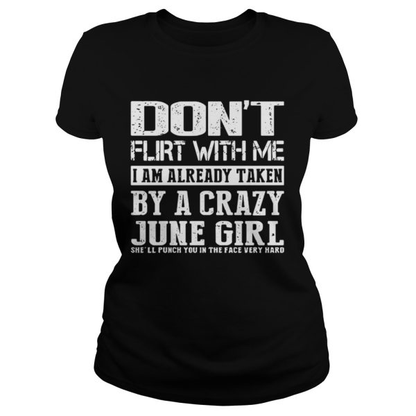 Dont flirt with me I am already taken by a crazy June girl shirt