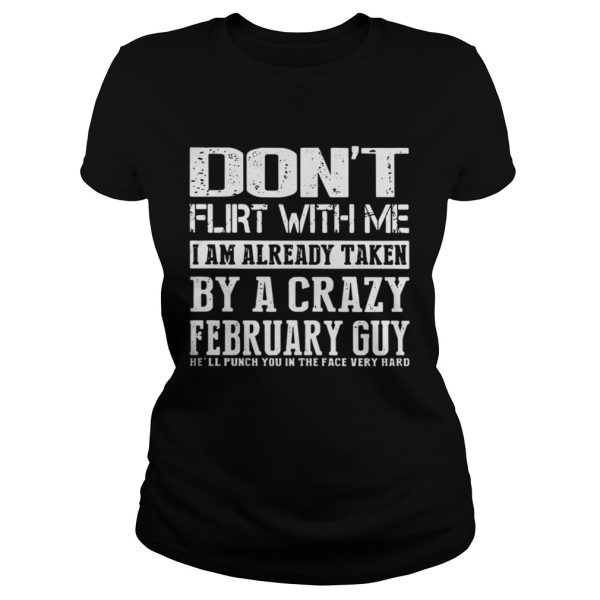 Dont flirt with me I am already taken by a crazy february guy shirt