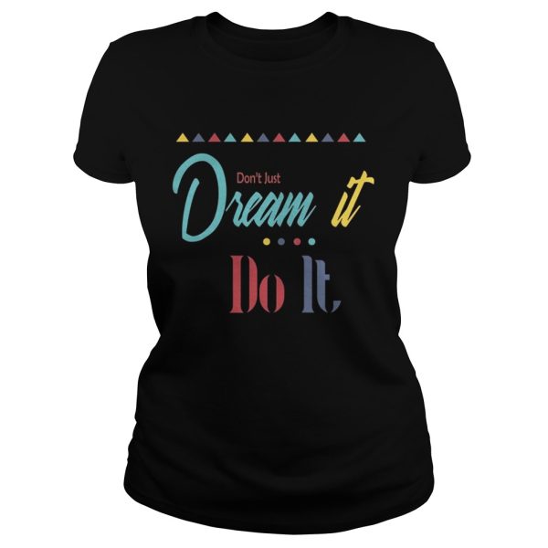 Don’t just dream it do it shirt