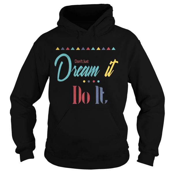 Don’t just dream it do it shirt