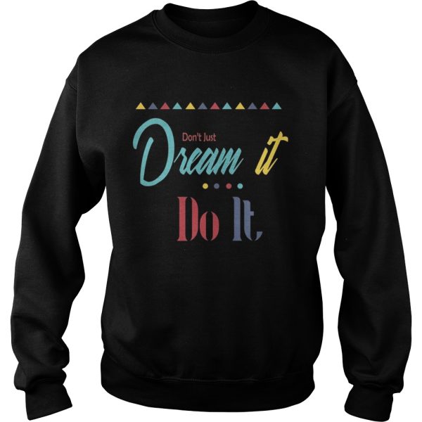 Don’t just dream it do it shirt