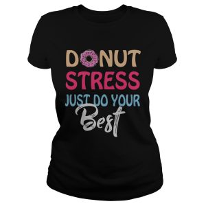 Donut stress just do your best shirt 1