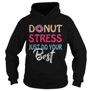 Donut stress just do your best shirt 1 Donut stress just do your best shirt 2