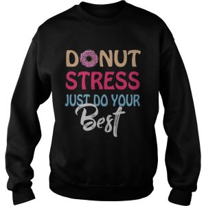 Donut stress just do your best shirt 2 Donut stress just do your best shirt 3