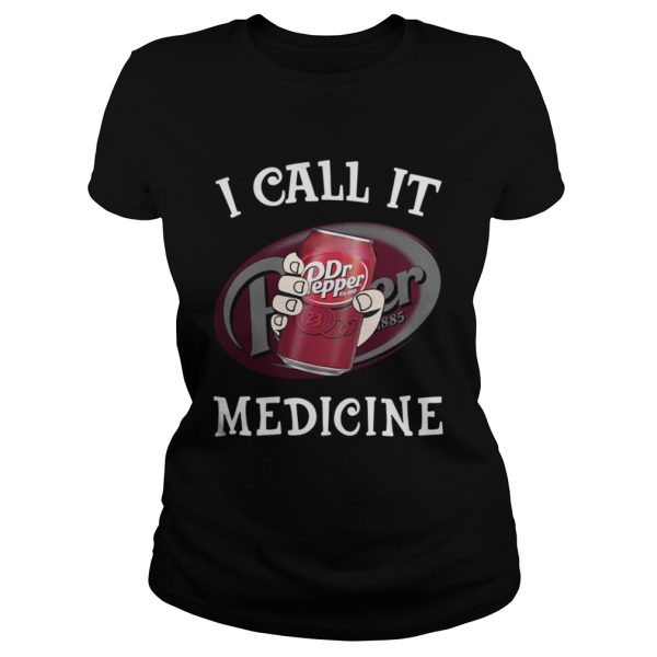 Dr Pepper I call It Medicine shirt