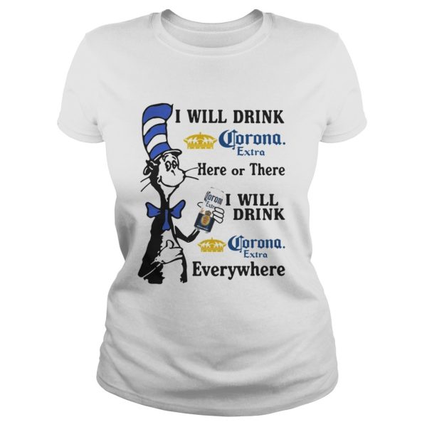 Dr Seuss I will drink Corona Extra here or there I will drink Corona Extra everywhere shirt