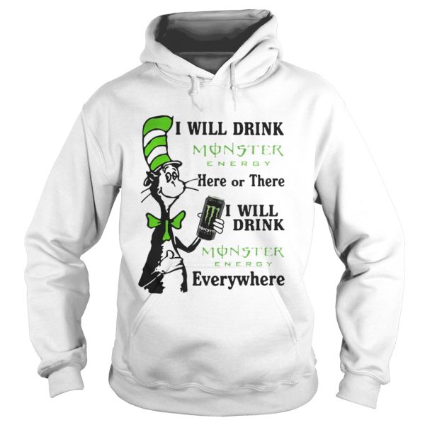 Dr Seuss I will drink Monster Energy here or there I will drink Monster Energy everywhere shirt