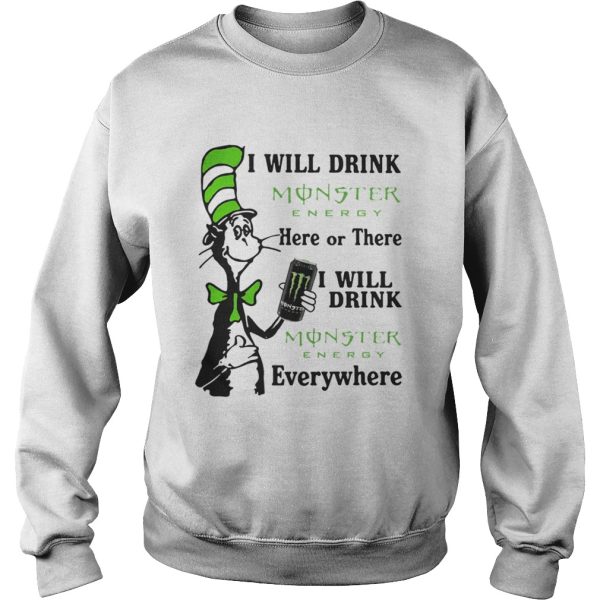 Dr Seuss I will drink Monster Energy here or there I will drink Monster Energy everywhere shirt