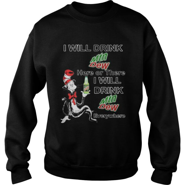 Dr Seuss cat I will drink mtn dew here there drink mountain dew everywhere shirt