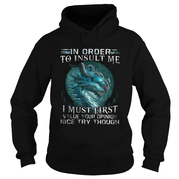 Dragon in order to insult me I must first value your opinion nice try though Ladies-T-Shirt